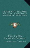 Mosby and His Men: A Record of the Adventures of That Renowned Partisan Ranger di John S. Mosby, J. Marshall Crawford edito da Kessinger Publishing