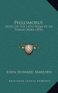 Philomorus: Notes on the Latin Poems of Sir Thomas More (1878) di John Howard Marsden edito da Kessinger Publishing