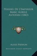 Pensees de L'Empereur Marc Aurele Antonin (1843) di Alexis Pierron edito da Kessinger Publishing