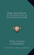 Der Assistent: Aus Der Tanzstunde, Ein Schwalbenstreich (1900) di Frida Schanz edito da Kessinger Publishing