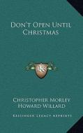Don't Open Until Christmas di Christopher Morley edito da Kessinger Publishing