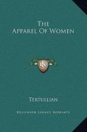 The Apparel of Women di Tertullian edito da Kessinger Publishing