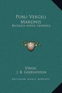 Publi Vergili Maronis: Bucolica; Aeneis; Georgica: The Greater Poems of Virgil V1 di Virgil edito da Kessinger Publishing
