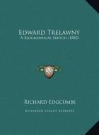 Edward Trelawny: A Biographical Sketch (1882) di Richard Edgcumbe edito da Kessinger Publishing
