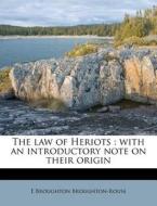 The Law Of Heriots : With An Introductor di E. Broughton Broughton-Rouse edito da Nabu Press