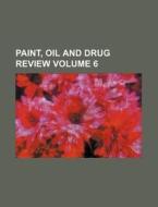 Paint, Oil and Drug Review Volume 6 di Books Group edito da Rarebooksclub.com