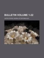 Bulletin Volume 1-22 di United States Bureau Entomology edito da Rarebooksclub.com