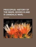 Procopius; History of the Wars, Books III and IV (Vandalic War) di Procopius edito da Rarebooksclub.com