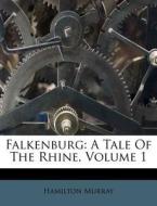 Falkenburg: A Tale Of The Rhine, Volume di Hamilton Murray edito da Nabu Press