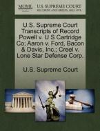 U.s. Supreme Court Transcripts Of Record Powell V. U S Cartridge Co; Aaron V. Ford, Bacon & Davis, Inc.; Creel V. Lone Star Defense Corp. edito da Gale, U.s. Supreme Court Records