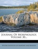 Journal of Morphology, Volume 30... edito da Nabu Press