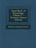 Hand-Book of Physiology, Volume 1 di William Senhouse Kirkes edito da Nabu Press