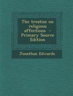 The Treatise on Religious Affections di Jonathan Edwards edito da Nabu Press