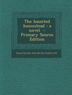 The Haunted Homestead di Emma Dorothy Eliza Nevitte Southworth edito da Nabu Press