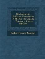 Restauracion Politica, Economica y Militar de Espana (Primary Source) di Pedro Franco Salazar edito da Nabu Press