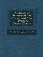 A Manual of Diseases of the Throat and Nose - Primary Source Edition di Francke Huntington Bosworth edito da Nabu Press