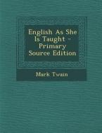 English as She Is Taught di Mark Twain edito da Nabu Press