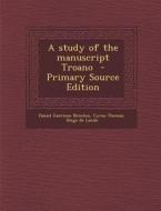 A Study of the Manuscript Troano di Daniel Garrison Brinton, Cyrus Thomas, Diego De Landa edito da Nabu Press