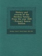 History and Records of the Hershey Family from the Year 1600 - Primary Source Edition di Scott F. 1852-1931 Hershey edito da Nabu Press