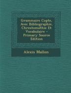 Grammaire Copte, Avec Bibliographie, Chrestomathie Et Vocabulaire - Primary Source Edition di Alexis Mallon edito da Nabu Press