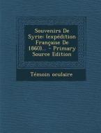 Souvenirs de Syrie: (Expedition Francaise de 1860)... - Primary Source Edition di Temoin Oculaire edito da Nabu Press