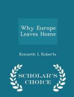 Why Europe Leaves Home - Scholar's Choice Edition di Kenneth L Roberts edito da Scholar's Choice