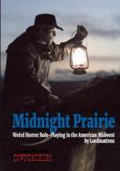 Midnight Prairie - Weird Horror Roleplaying in the American Midwest di Matthew Austin edito da Lulu.com