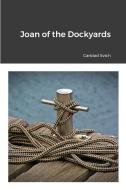 Joan of the Dockyards di Caridad Svich edito da Lulu.com