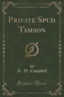 Private Spud Tamson (classic Reprint) di R W Campbell edito da Forgotten Books