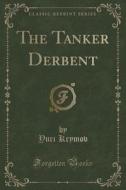 The Tanker Derbent (classic Reprint) di Yuri Krymov edito da Forgotten Books