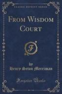 From Wisdom Court (classic Reprint) di Henry Seton Merriman edito da Forgotten Books