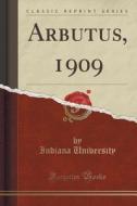 Arbutus, 1909 (classic Reprint) di Indiana University edito da Forgotten Books