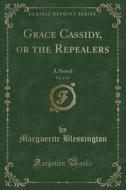 Grace Cassidy, Or The Repealers, Vol. 2 Of 3 di Marguerite Blessington edito da Forgotten Books