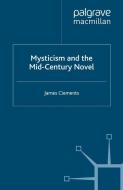 Mysticism and the Mid-Century Novel di J. Clements edito da Palgrave Macmillan