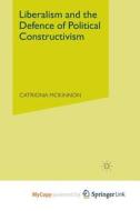 Liberalism And The Defence Of Political Constructivism di McKinnon C. McKinnon edito da Springer Nature B.V.
