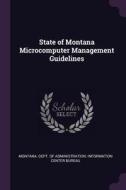 State of Montana Microcomputer Management Guidelines edito da CHIZINE PUBN