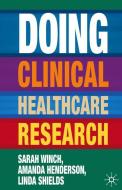 Doing Clinical Healthcare Research di Amanda Henderson, Linda Shields, Sarah Winch edito da Macmillan Education UK