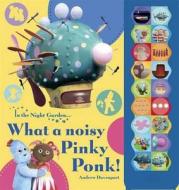 In The Night Garden: What A Noisy Pinky Ponk! di Andrew Davenport edito da Bbc Children's Books