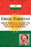 Kirkuk Kurdistan: Kirkuk Kurdistan Has Been the Heart of South Kurdistan from Time Immemorial di Steve Tataii edito da AUTHORHOUSE