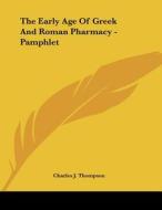 The Early Age of Greek and Roman Pharmacy - Pamphlet di Charles J. Thompson edito da Kessinger Publishing