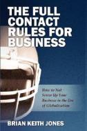 The Full Contact Rules For Business di Brian Keith Jones edito da Outskirts Press