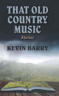 That Old Country Music di Kevin Barry edito da THORNDIKE PR