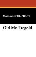 Old Mr. Tregold di Margaret Wilson Oliphant edito da Wildside Press