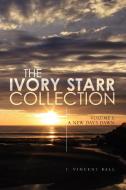 The Ivory Starr Collection di I. Vincent Ball edito da Xlibris
