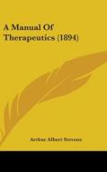 A Manual of Therapeutics (1894) di Arthur Albert Stevens edito da Kessinger Publishing