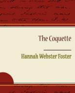 The Coquette di Hannah Webster Foster edito da Book Jungle