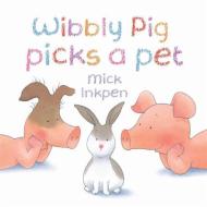 Wibbly Pig Picks a Pet di Mick Inkpen edito da Hachette Children's Group
