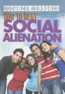 How to Beat Social Alienation di Jason Porterfield edito da Rosen Central
