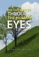 The Experiences Through The Human Eyes di Richard Cross edito da Xlibris Corporation
