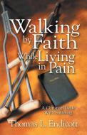 Walking by Faith While Living in Pain di Thomas L. Endicott edito da Inspiring Voices